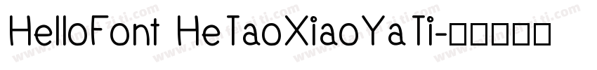 HelloFont HeTaoXiaoYaTi字体转换